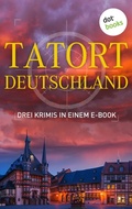 Cover: Tatort: Deutschland - Drei Krimis in einem E-Book - dotbooks