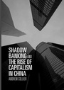 Cover: Shadow Banking and the Rise of Capitalism in China - Springer