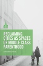 Cover: Reclaiming Cities as Spaces of Middle Class Parenthood - Palgrave Macmillan