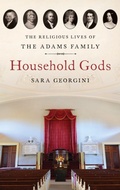 Cover: Household Gods: The Religious Lives of the Adams Family - Oxford University Press Inc