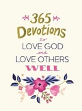 Cover: 365 Devotions to Love God and Love Others Well - Zondervan
