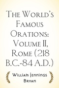 Cover: The World's Famous Orations: Volume II, Rome (218 B.C.-84 A.D.) - Krill Press