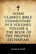 Cover: Adam Clarke's Bible Commentary in 8 Volumes: Volume 4, The Book of the Prophet Zechariah - Krill Press