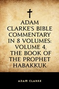 Cover: Adam Clarke's Bible Commentary in 8 Volumes: Volume 4, The Book of the Prophet Habakkuk - Krill Press