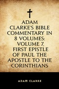 Cover: Adam Clarke's Bible Commentary in 8 Volumes: Volume 7, First Epistle of Paul the Apostle to the Corinthians - Krill Press
