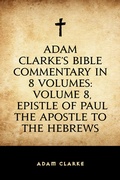 Cover: Adam Clarke's Bible Commentary in 8 Volumes: Volume 8, Epistle of Paul the Apostle to the Hebrews - Krill Press