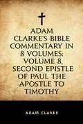 Cover: Adam Clarke's Bible Commentary in 8 Volumes: Volume 8, Second Epistle of Paul the Apostle to Timothy - Krill Press
