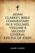 Cover: Adam Clarke's Bible Commentary in 8 Volumes: Volume 8, Second General Epistle of John - Krill Press