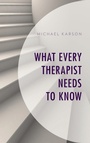 Cover: What Every Therapist Needs to Know - Rowman & Littlefield Publishers