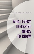 Cover: What Every Therapist Needs to Know - Rowman & Littlefield Publishers
