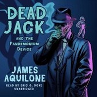 Enlarge image Cover: Dead Jack and the Pandemonium Device Lib/E - Blackstone Publishing