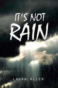 Cover: It's Not Rain - Christian Faith Publishing, Inc.