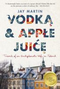 Abbildung von: Vodka and Apple Juice: Travels of an Undiplomatic Wife in Poland - Fremantle Press