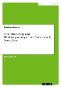 Abbildung von: CO2-Bilanzierung und Minderungsstrategien der Baubranche in Deutschland - GRIN Verlag