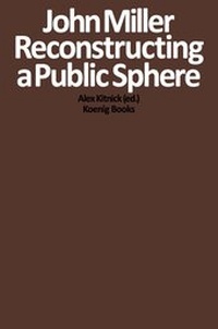 Enlarge image Cover: John Miller. Reconstructing a Public Sphere - König, Walther