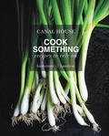 Cover: Canal House: Cook Something - Little, Brown and Company