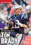 Cover: On the Field with...Tom Brady - Little, Brown Books for Young Readers