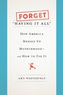 Cover: Forget "Having It All" - Basic Books