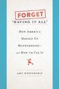 Cover: Forget "Having It All" - Basic Books