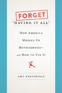 Enlarge image Cover: Forget "Having It All" - Basic Books
