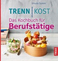 Abbildung von: Trennkost. Das Kochbuch für Berufstätige - TRIAS