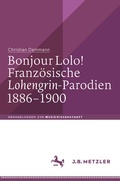 Cover: Bonjour Lolo! Franz&ouml;sische &raquo;Lohengrin&laquo;-Parodien 1886-1900 - J.B. Metzler