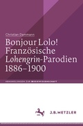 Cover: Bonjour Lolo! Franz&ouml;sische &raquo;Lohengrin&laquo;-Parodien 1886-1900 - J.B. Metzler