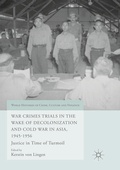 Cover: War Crimes Trials in the Wake of Decolonization and Cold War in Asia, 1945-1956 - Palgrave Macmillan