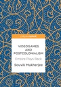 Cover: Videogames and Postcolonialism - Palgrave Macmillan
