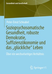 Abbildung von: Soziopsychosomatische Gesundheit, robuste Demokratie, Suffizienzökonomie und das "glückliche" Leben - Springer VS