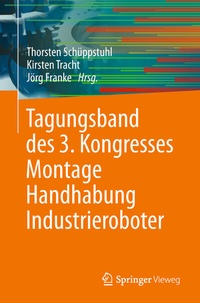 Abbildung von: Tagungsband des 3. Kongresses Montage Handhabung Industrieroboter - Springer Vieweg