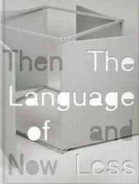 Enlarge image Cover: The Language of Less, Then and Now - Museum of Contemporary Art, Chicago
