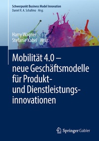 Abbildung von: Mobilität 4.0 - neue Geschäftsmodelle für Produkt- und Dienstleistungsinnovationen - Springer Gabler