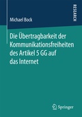 Cover: Die &Uuml;bertragbarkeit der Kommunikationsfreiheiten des Artikel 5 GG auf das Internet - Springer