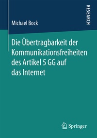 Abbildung von: Die Übertragbarkeit der Kommunikationsfreiheiten des Artikel 5 GG auf das Internet - Springer