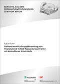 Cover: Endkonturnahe Schruppbearbeitung von Titanaluminid mittels Wasserabrasivstrahlen mit kontrollierter Schnitttiefe. - Fraunhofer Verlag