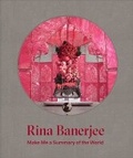 Cover: Rina Banerjee - Make Me a Summary of the World - Pennsylvania Academy of the Fine Arts