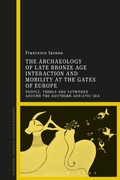 Cover: The Archaeology of Late Bronze Age Interaction and Mobility at the Gates of Europe - Bloomsbury Academic