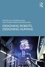 Cover: Designing Robots, Designing Humans - Routledge
