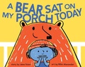 Cover: A Bear Sat on My Porch Today - Chronicle Books LLC