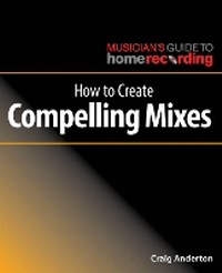 Enlarge image Cover: How to Create Compelling Mixes - Hal Leonard Corporation