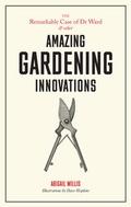 Cover: The Remarkable Case of Dr Ward and other Amazing Gardening Innovations - Laurence King Publishing
