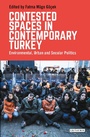 Cover: Contested Spaces in Contemporary Turkey - I.B. Tauris