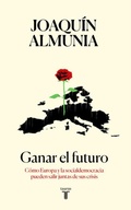 Cover: Ganar el futuro : c&oacute;mo Europa y la socialdemocracia pueden salir juntas de sus crisis - Taurus