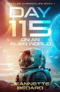 Cover: Day 115 on an Alien World (Settler's Chronicles, #1) - Jeannette Bedard