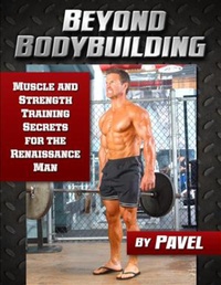 Abbildung von: Beyond Bodybuilding - Dragon Door Publications