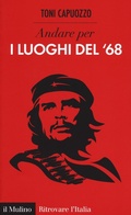 Cover: Andare per i luoghi del '68 - Ritrovare l'Italia;Il Mulino