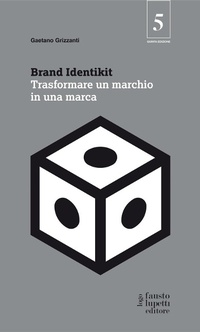 Abbildung von: Brand identikit. Trasformare un marchio in una marca - Fausto Lupetti Editore