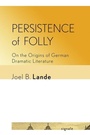 Cover: Persistence of Folly - Cornell University Press and Cornell University Library