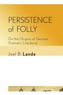 Cover: Persistence of Folly - Cornell University Press and Cornell University Library